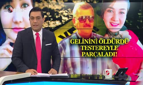 GELİNİNİ ÖLDÜRDÜ TESTEREYLE PARÇALADI