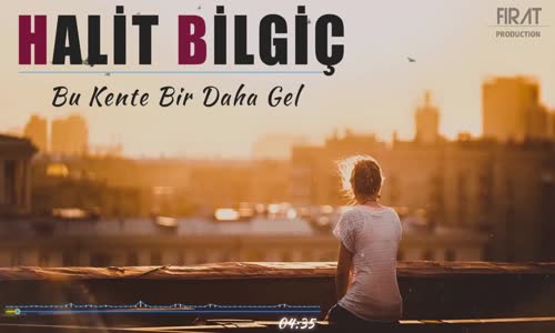 Halit Bilgiç - Bu Kente Bir Daha Gel ( 2020 YENİ )