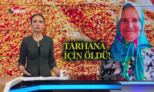 Tarhana için öldü!