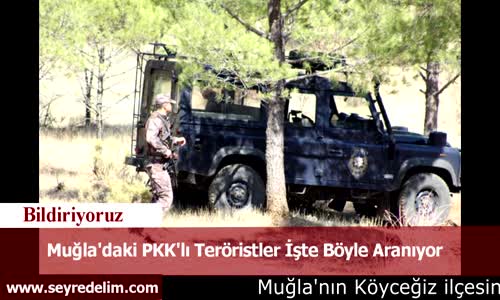 Muğla'daki PKK'lı Teröristler İşte Böyle Aranıyor