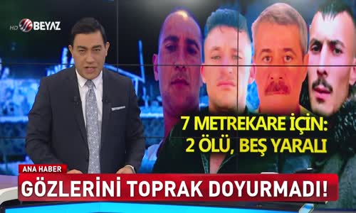 7 METREKARE İÇİN- 2 ÖLÜ 5 YARALI