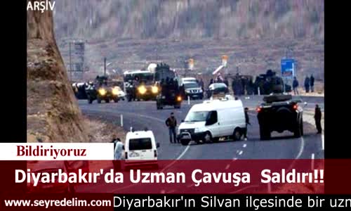 Diyarbakır'da Uzman Çavuşa  Saldırı!! 