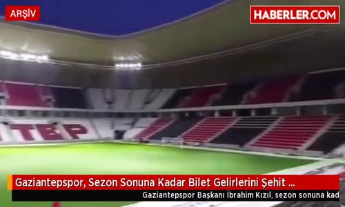 Gaziantepspor, Sezon Sonuna Kadar Bilet Gelirlerini Şehit Ailelerine Bağışlayacak