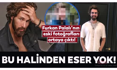 Furkan Palalının Eski Fotoğrafları Ortaya Çıktı