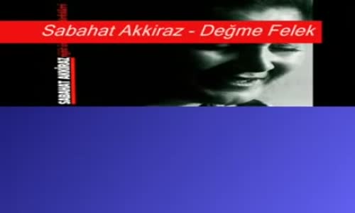 Sabahat Akkiraz - Değme Felek Dinle
