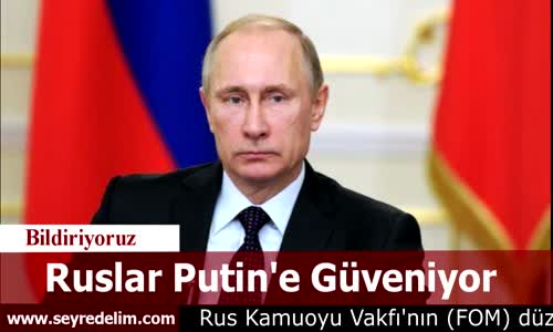 Ruslar Putin'e Güveniyor