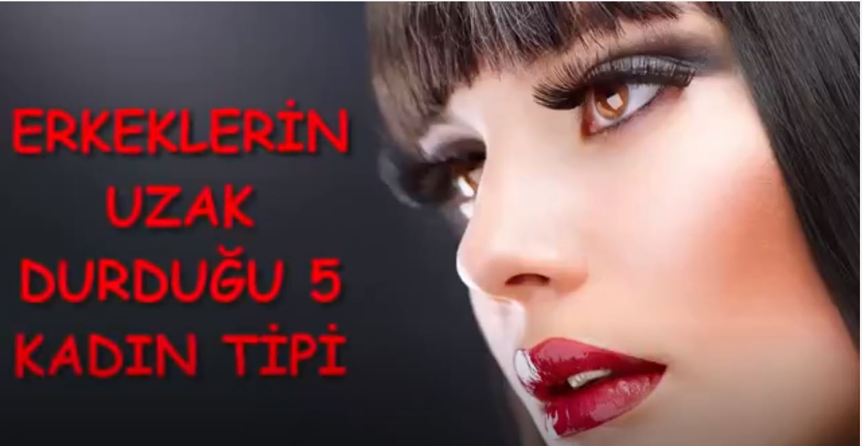 Erkeklerin Uzak Durdukları 5 Kadın Tipi