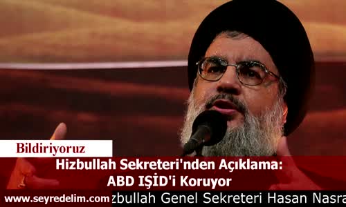 Hizbullah Sekreteri'nden Açıklama: ABD IŞİD'i Koruyor