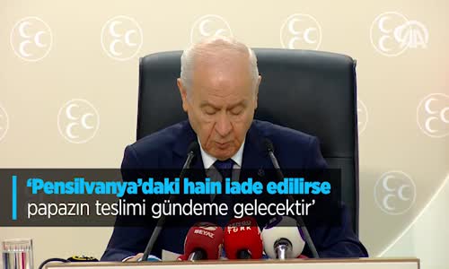 MHP Genel Başkanı Bahçeli Pensilvanya'daki Hain İade Edilirse Papazın Teslimi Gündeme Gelecektir