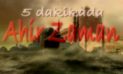 5 Dakika Ahir Zaman AklınızDuracak