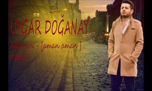 Uygar Doganay Ağlarsın 