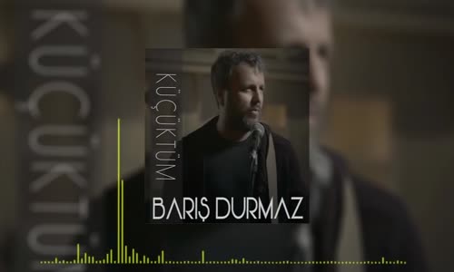Barış Durmaz - Küçüktüm 