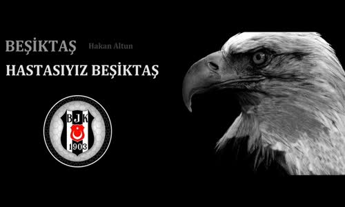 Hakan Altun - Hastasıyız Beşiktaş (Beşiktaş Marşı)