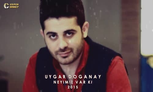 Uygar Doğanay Neyimiz Var ki 