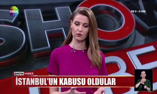 İstanbul'un kabusu oldular