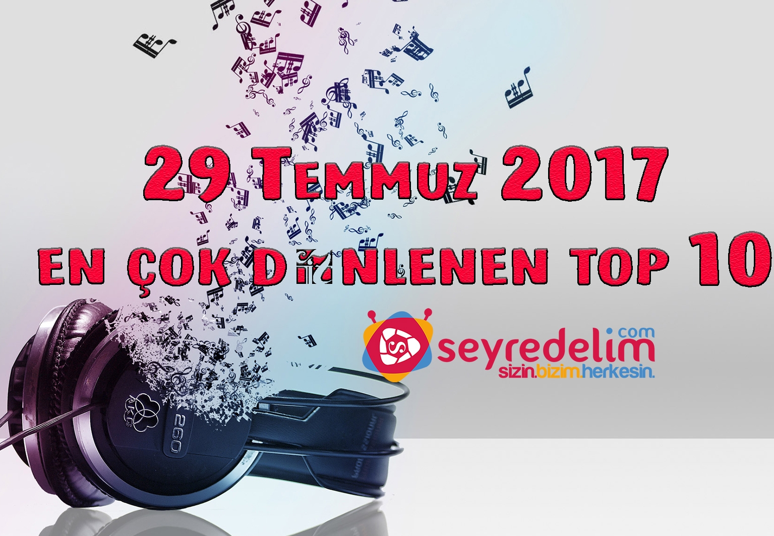 Bu Haftanın En Çok Dinlenilen Türkçe Pop Şarkıları Top 10( 29 Temmuz 2017 )