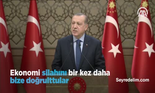 Erdoğan: Ekonomi Silahını Bir Kez Daha Bize Doğrulttular