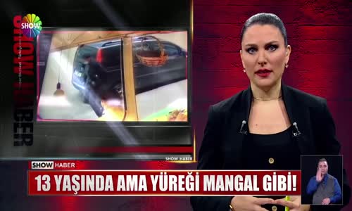 13 yaşında ama yüreği mangal gibi!