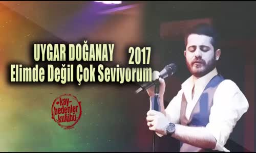 Uygar Doğanay Elimde Değil Çok Seviyorum