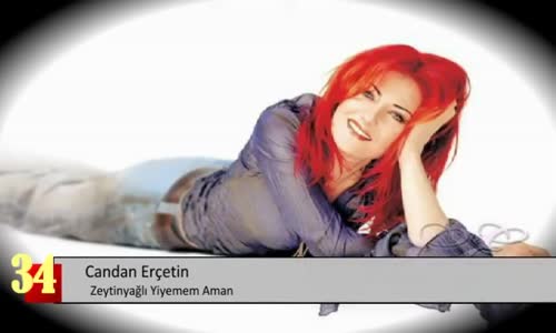Candan Erçetin - Zeytin Yağlı Yiyemem Aman 