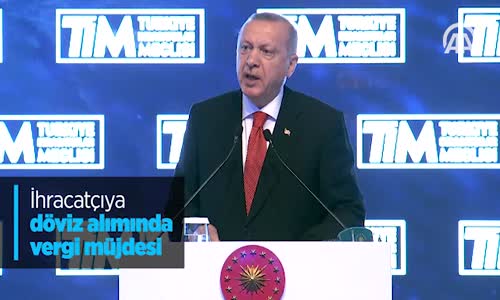 İhracatçıya Döviz Alımında Vergi Müjdesi - Recep Tayyip Erdoğan