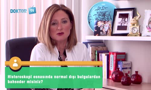 Histeroskopi Esnasında Normal Dışı Bulgulardan Bahseder Misiniz