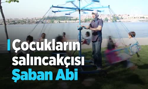 Çocukların Salıncakçısı Şaban Abi 