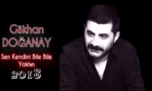 Gökhan Doğanay Sen Kendini Bile Bile Yaktın 2018 