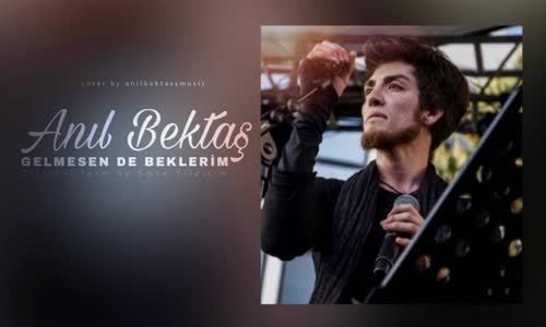 Anıl Bektaş - Gelmesen De Beklerim