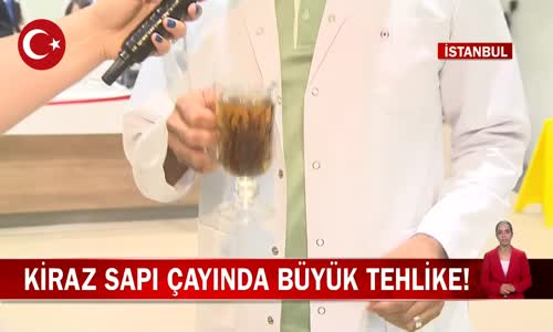 Kiraz Sapı Bilinçsiz Kullanılırsa Öldürüyor! İşte Detaylar Uzman Doktorlar Anlatıyor