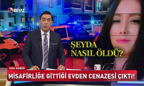 30 YAŞINDAKİ ŞEYDA NASIL ÖLDÜ?