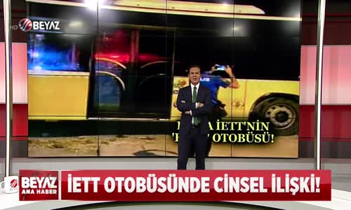 İETT OTOBÜSÜNDE CİNSEL İLİŞKİ!