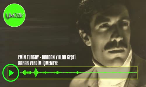 Emin Turgay - Karar Verdim İçmemeye