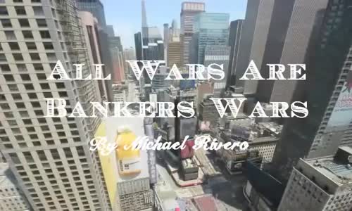 All Wars are Bankers Wars