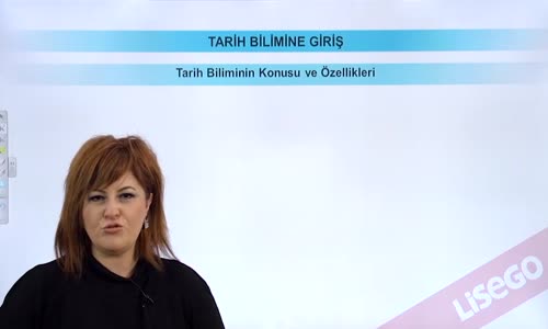 EBA TARİH LİSE TARİH BİLİMİNİN KONUSU VE ÖZELLİKLERİ