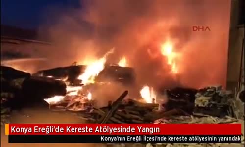 Konya Ereğli'de Kereste Atölyesinde Yangın
