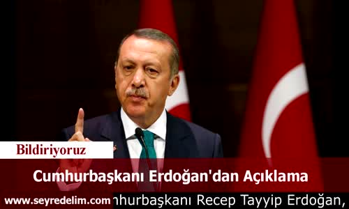 Cumhurbaşkanı Erdoğan'dan Açıklama