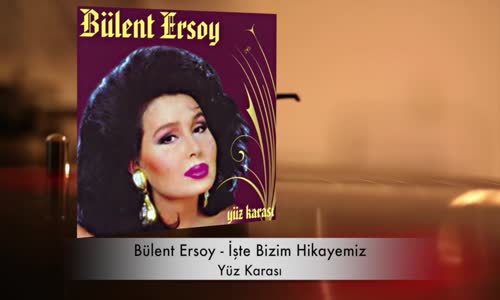 Bülent Ersoy - İşte Bizim Hikayemiz