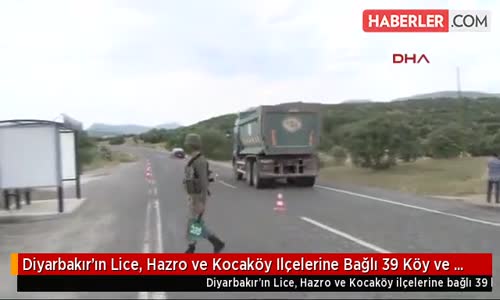 Diyarbakır'ın Lice, Hazro ve Kocaköy Ilçelerine Bağlı 39 Köy ve Mezrada Sokağa Çıkma Yasağı
