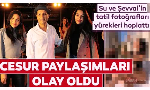 Su El Roman Ve Şevval El Roman'ın Tatil Fotoğrafları Yürekleri Hoplattı