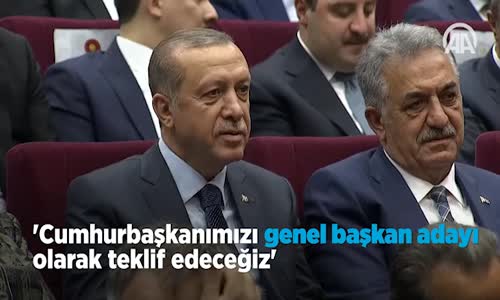 Yıldırım  Cumhurbaşkanımızı Genel Başkan Adayı Olarak Teklif Edeceğiz