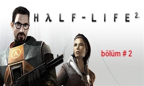 Half Life 2 Bölüm #2 Işınlandım