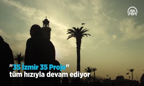 35 İzmir 35 Proje tüm hızıyla devam ediyor