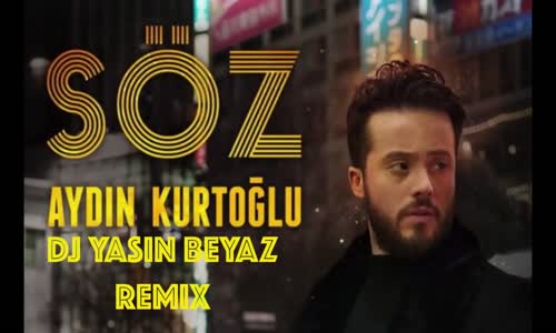 Aydın Kurtoğlu - Söz Dj Yasin Beyaz Remix