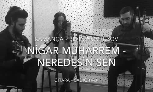 Nigar Muharrem - Neredesin Sen (Elvin Novruzov Ft. Sadiq Hajı)