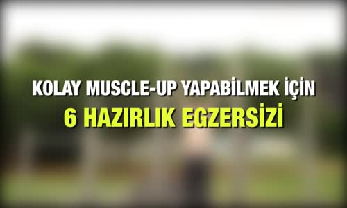 Kolay Muscle Up Yapabilmek İçin 6 Hazırlık Egzersizi