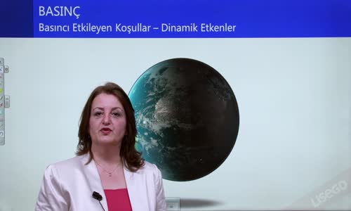 EBA COĞRAFYA LİSE - BASINÇ VE RÜZGARLAR -  BASINÇ - BASINCI ETKİLEYEN KOŞULLAR; DİNAMİK ETKENLER