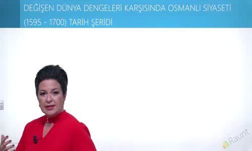 EBA TARİH LİSE - DEĞİŞEN DÜNYA DENGELERİ KARŞISINDA OSMANLI SİYASETİ (1595-1700)-OSMANLI SİYASETİ TARİH ŞERİTİ(1595-1700)