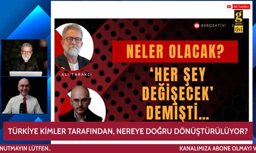 TÜRKİYE KİMLER TARAFINDAN, NEREYE DOĞRU DÖNÜŞTÜRÜLÜYOR
