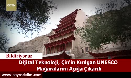 Dijital Teknoloji, Çin'in Kırılgan UNESCO  Mağaralarını Açığa Çıkardı